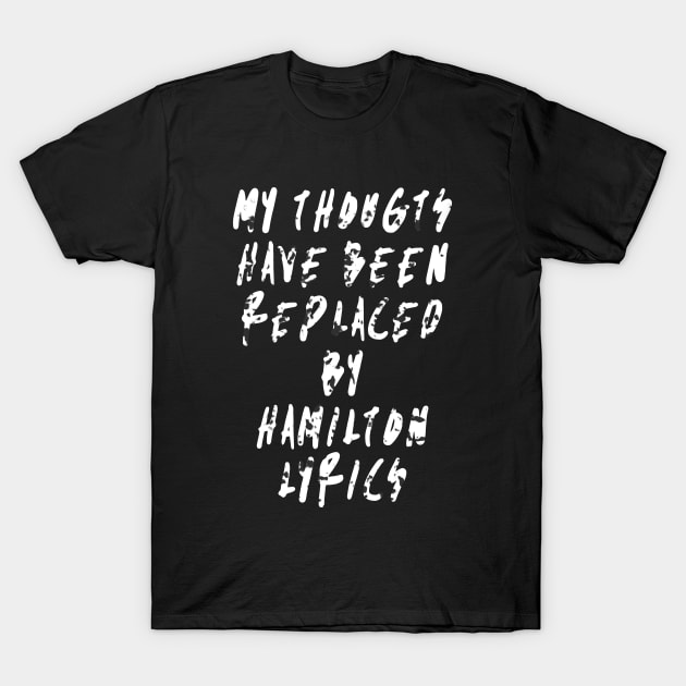 My thougts have been replaced by hamilton lyrics T-Shirt by Recovery Tee